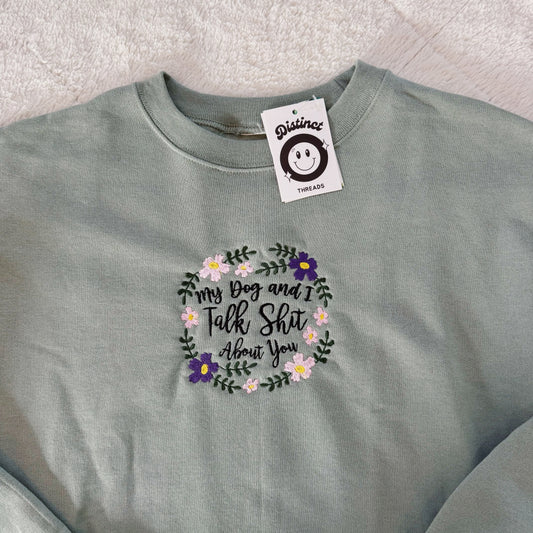 My Dog & I Talk Shit About You Ready To Ship Embroidered Crew - Size Medium
