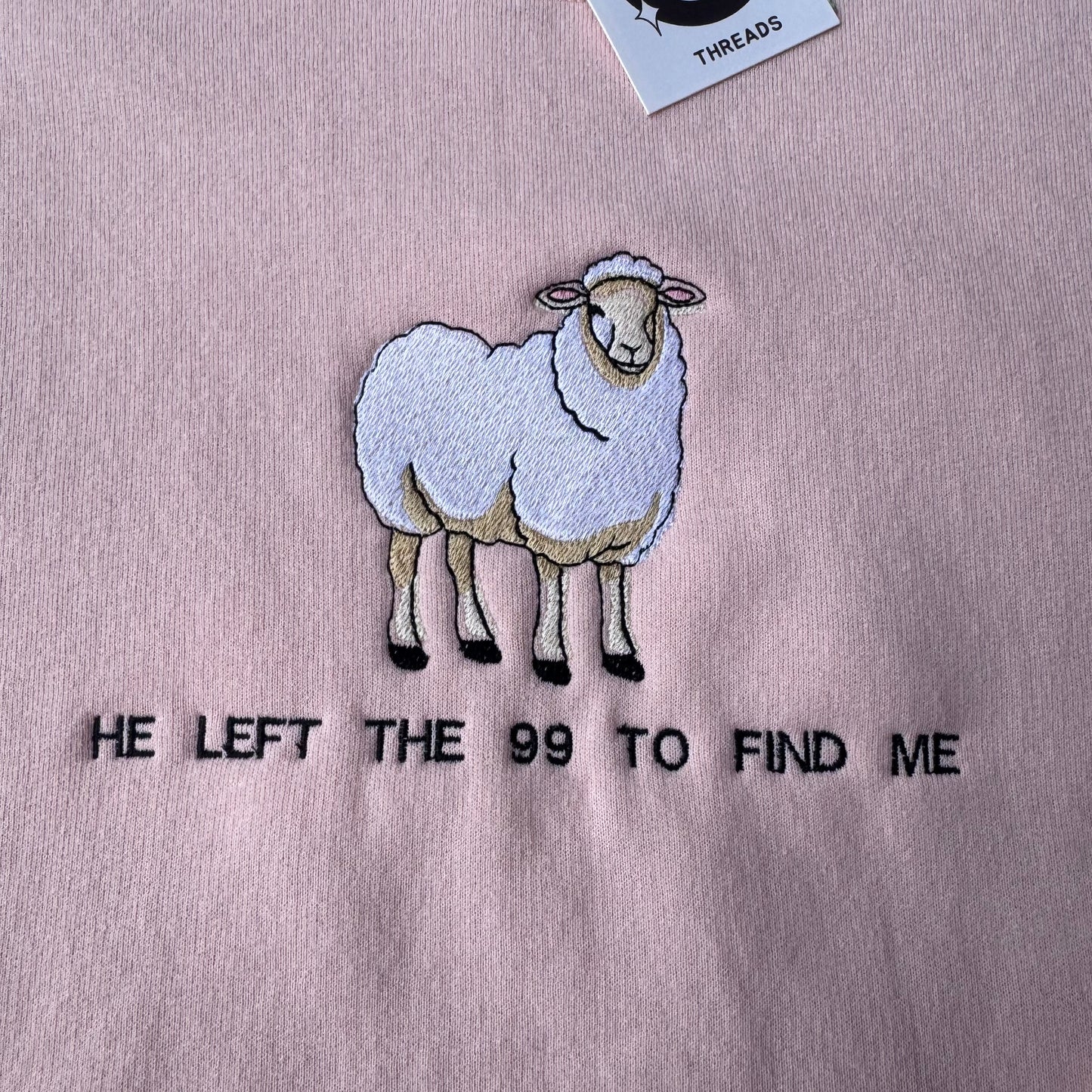 He Left The 99 To Find Me Ready To Ship Embroidered Crew - Size Small