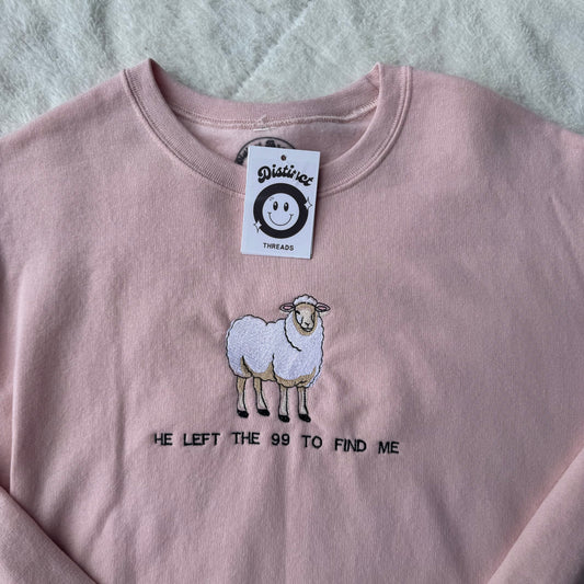 He Left The 99 To Find Me Ready To Ship Embroidered Crew - Size Small