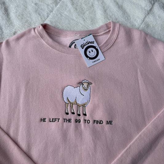 He Left The 99 To Find Me Ready To Ship Embroidered Crew - Size Small