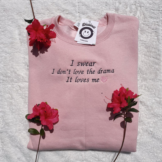 I Swear I Don't Love The Drama It Loves Me Taylor Inspired Embroidered Crewneck Sweatshirt