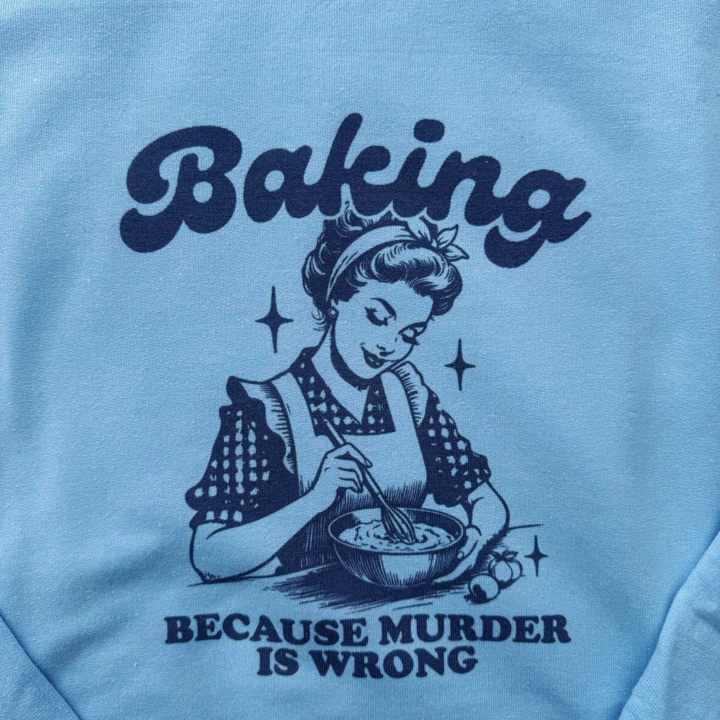 Baking Because Murder Is Wrong Ready To Ship Printed Crew - Size Large