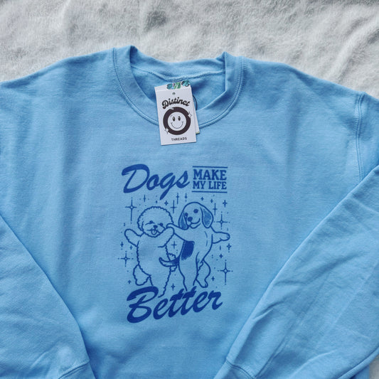 Dogs Make My Life Better Ready To Ship Printed Crew - Size Medium