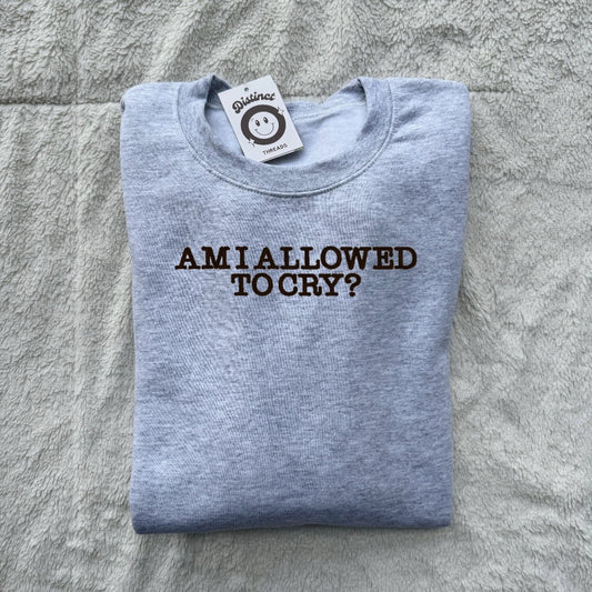 Am I Allowed To Cry Taylor Inspired Embroidered Crewneck Sweatshirt